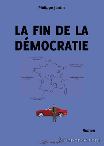 LA FIN DE LA DÉMOCRATIE   roman 412 pages