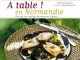 " A table en Normandie " un livre &agrave; d&eacute;guster !
